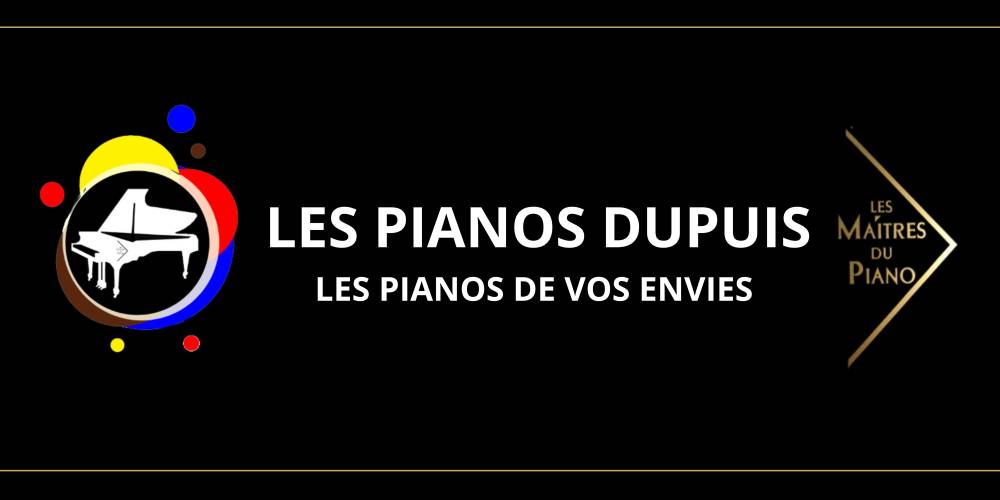 LES PIANOS DUPUIS LES PIANOS DE VOS ENVIES